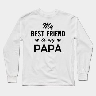 Papa - My best Friend is my Papa Long Sleeve T-Shirt